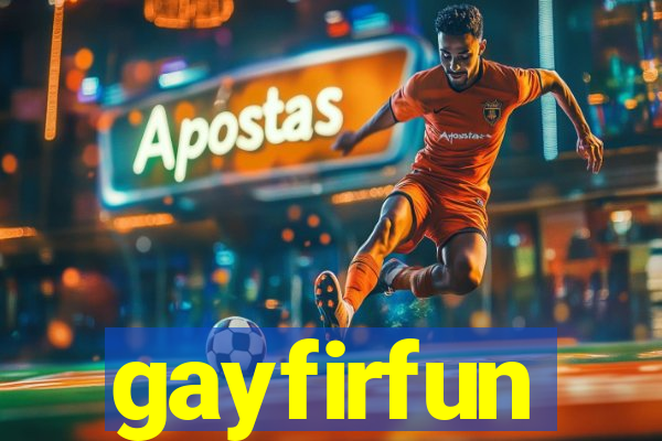 gayfirfun