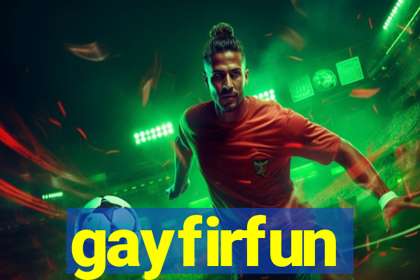 gayfirfun