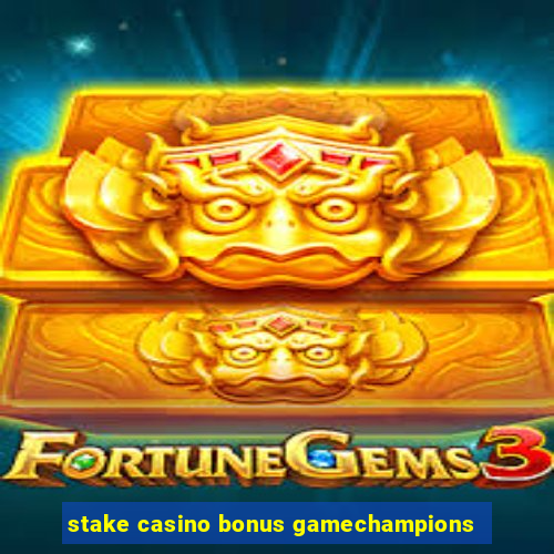 stake casino bonus gamechampions