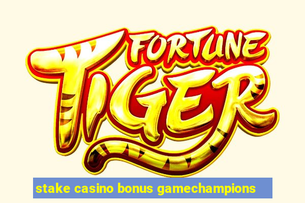 stake casino bonus gamechampions