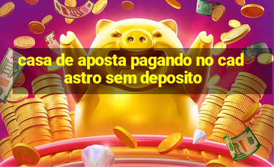 casa de aposta pagando no cadastro sem deposito