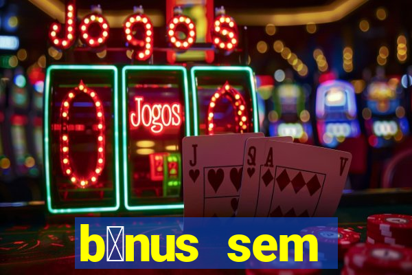 b么nus sem dep贸sito casino