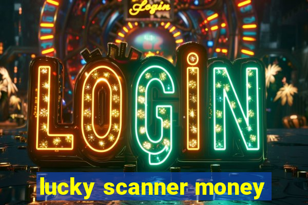 lucky scanner money