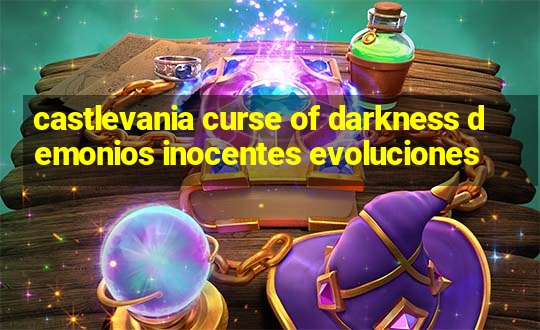 castlevania curse of darkness demonios inocentes evoluciones