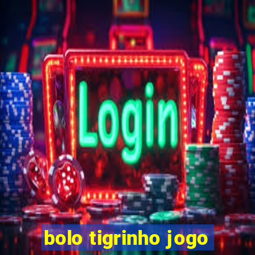 bolo tigrinho jogo