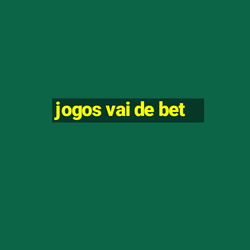 jogos vai de bet