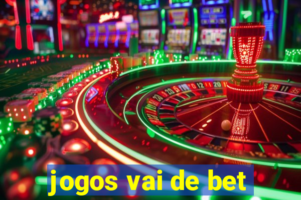 jogos vai de bet