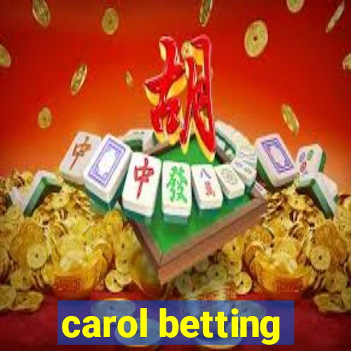 carol betting