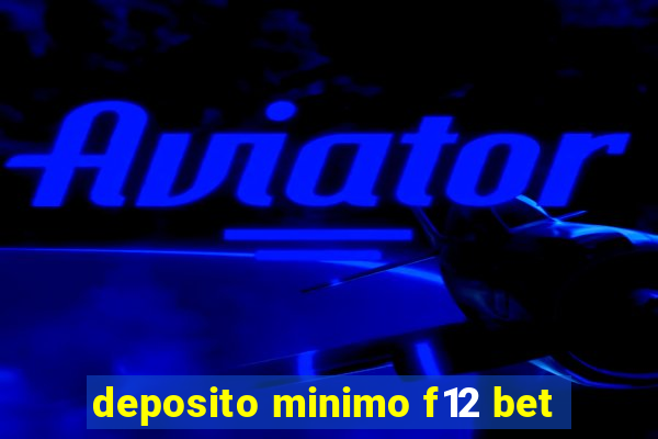 deposito minimo f12 bet