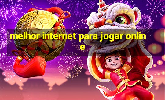 melhor internet para jogar online