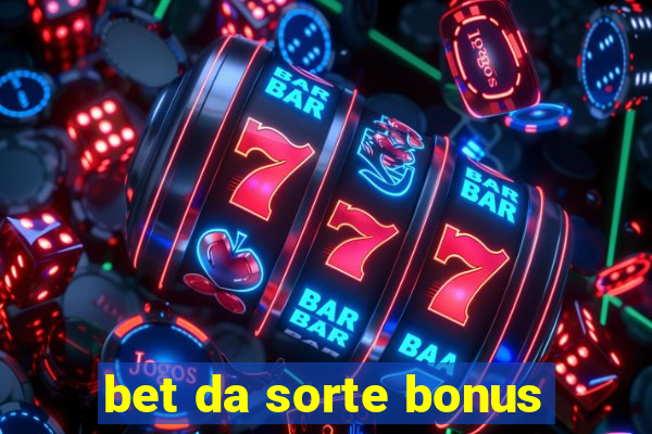 bet da sorte bonus