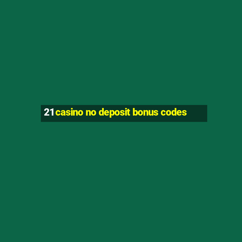 21 casino no deposit bonus codes