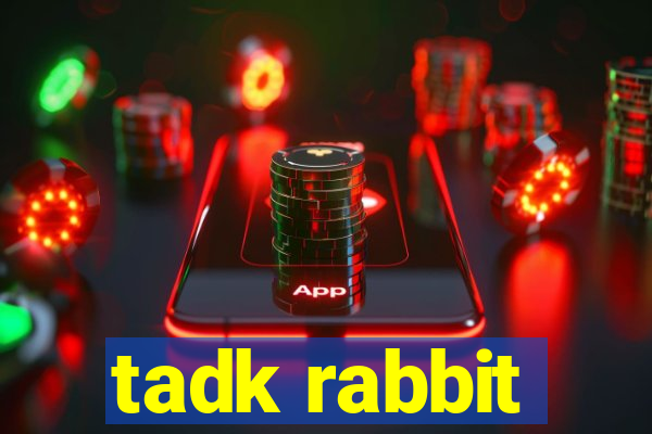 tadk rabbit