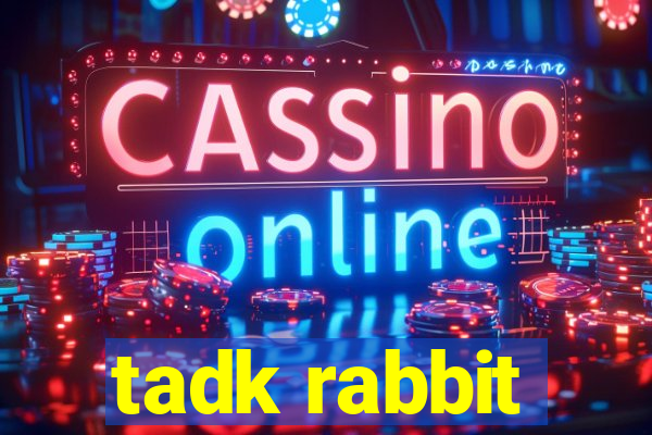 tadk rabbit