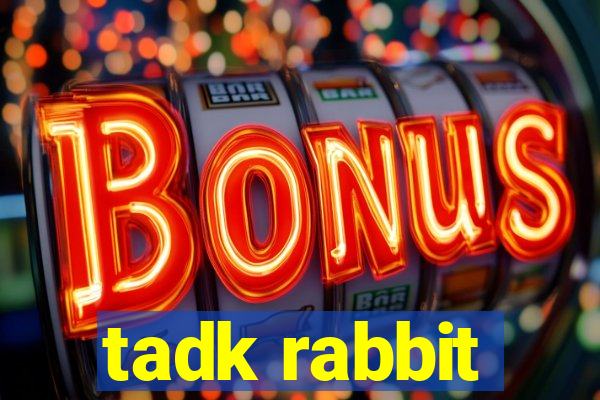 tadk rabbit