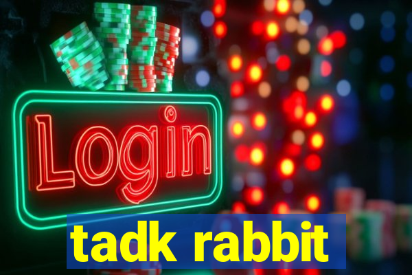 tadk rabbit