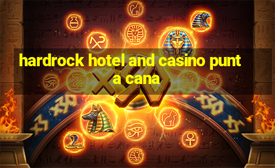 hardrock hotel and casino punta cana