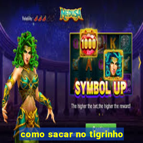 como sacar no tigrinho