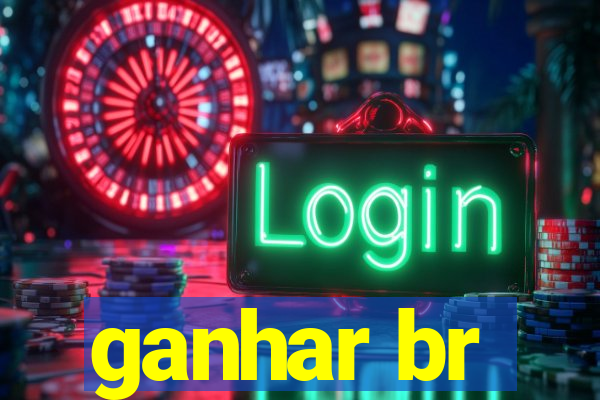 ganhar br