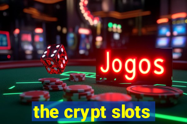 the crypt slots