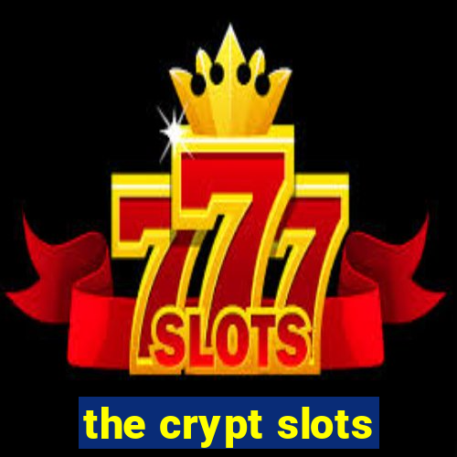 the crypt slots