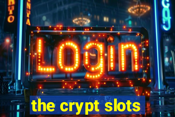 the crypt slots