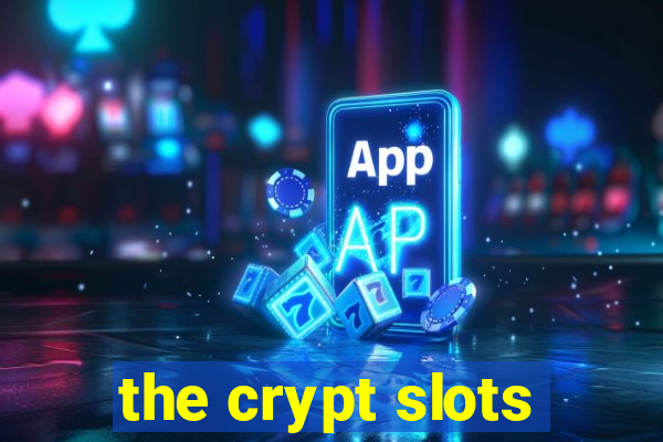 the crypt slots