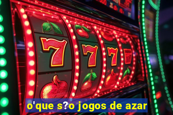 o'que s?o jogos de azar