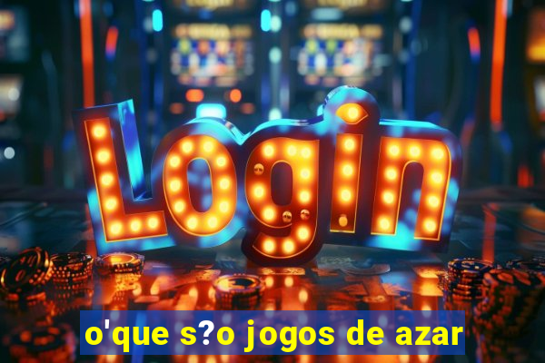 o'que s?o jogos de azar