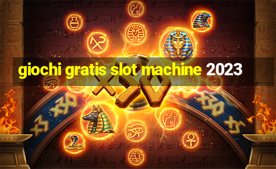 giochi gratis slot machine 2023