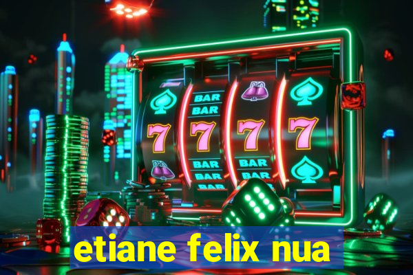 etiane felix nua