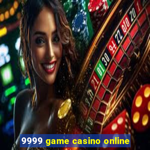 9999 game casino online