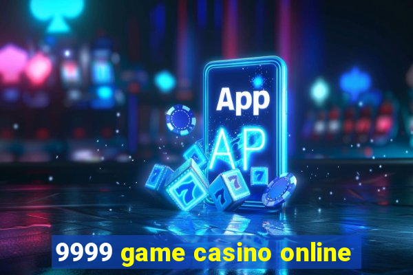 9999 game casino online