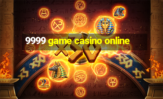 9999 game casino online