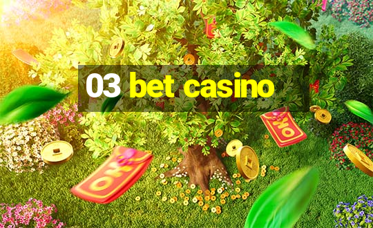 03 bet casino