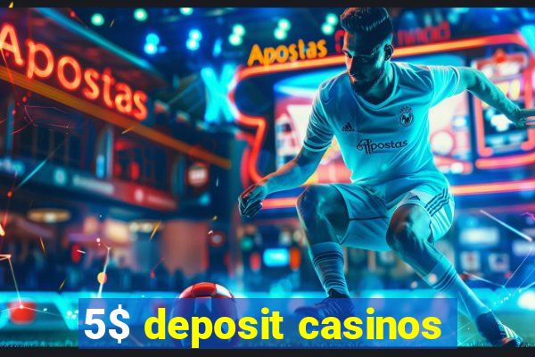 5$ deposit casinos