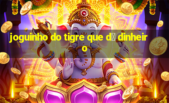 joguinho do tigre que d谩 dinheiro