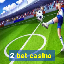 2 bet casino