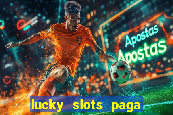 lucky slots paga de verdade