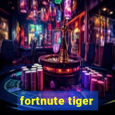 fortnute tiger