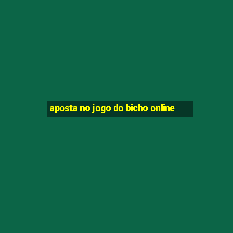 aposta no jogo do bicho online