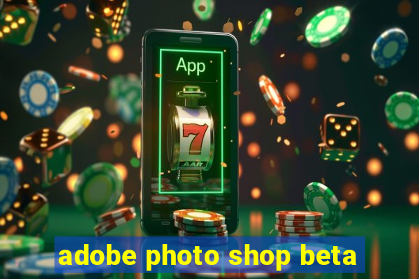 adobe photo shop beta