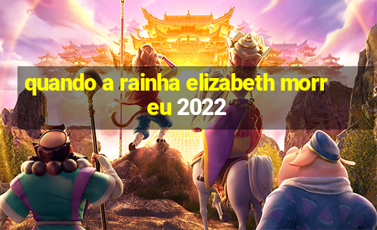 quando a rainha elizabeth morreu 2022