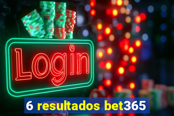 6 resultados bet365