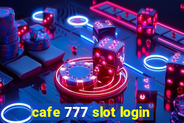 cafe 777 slot login