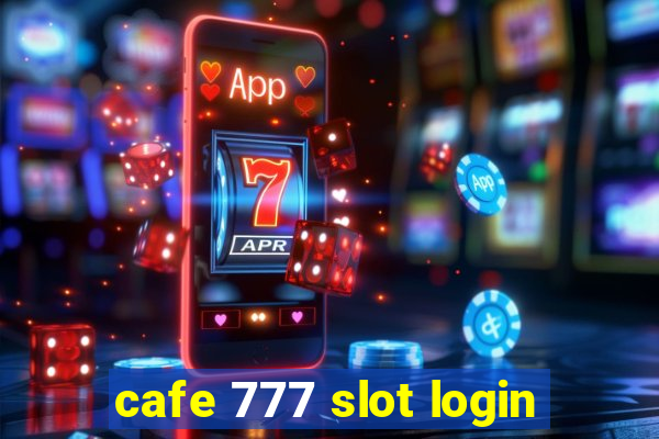 cafe 777 slot login