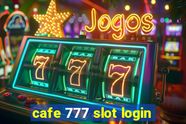 cafe 777 slot login