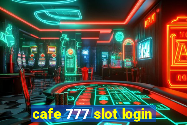 cafe 777 slot login