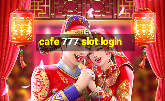 cafe 777 slot login