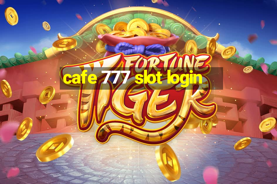 cafe 777 slot login